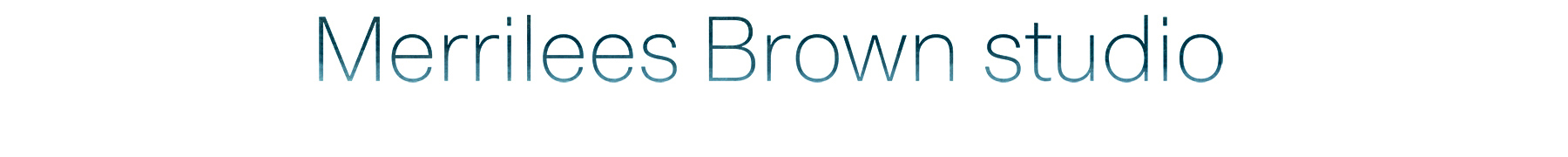 MERRILEES BROWN STUDIO